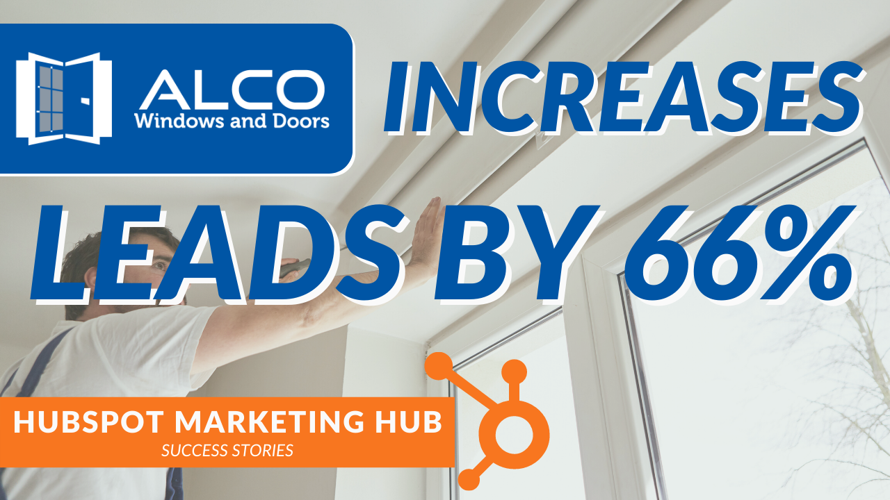 Alco Windows & Doors Uses Hubspot to Increase Leads by 66